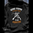 Gone Fishin' Be Back Soon To Go Huntin' Graphic Unisex T Shirt, Sweatshirt, Hoodie Size S - 5XL