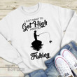Weed I Just Want To Get High And Go Fishing Graphic Unisex T Shirt, Sweatshirt, Hoodie Size S - 5XL