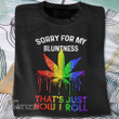 Weed lgbt sorry for my bluntness that's just how i roll Graphic Unisex T Shirt, Sweatshirt, Hoodie Size S - 5XL