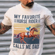 My Favorite Horse Rider Calls Me Dad Graphic Unisex T Shirt, Sweatshirt, Hoodie Size S - 5XL
