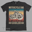 Motorcycle dad like a regular dad but cooler Graphic Unisex T Shirt, Sweatshirt, Hoodie Size S - 5XL