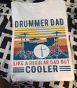 Drummer Dad like a regular dad but cooler Graphic Unisex T Shirt, Sweatshirt, Hoodie Size S - 5XL