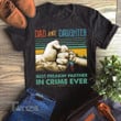 Dad And Daughter Best Freakin' Partner In Crime Ever Graphic Unisex T Shirt, Sweatshirt, Hoodie Size S - 5XL