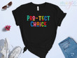 Pro Choice Shirt Pro-tect Choice Shirt, Abortion Rights, My Body My Choice Graphic Unisex T Shirt, Sweatshirt, Hoodie Size S - 5XL