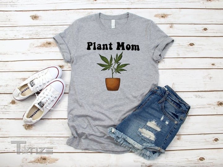 Weed Plant Mom Graphic Unisex T Shirt, Sweatshirt, Hoodie Size S - 5XL