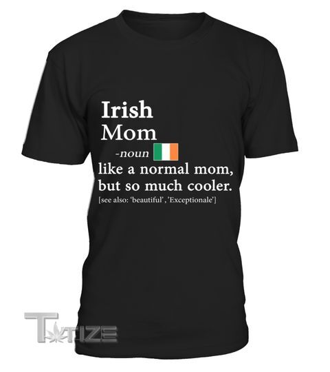 irish mom like a normal mom but so much cooler Graphic Unisex T Shirt, Sweatshirt, Hoodie Size S - 5XL
