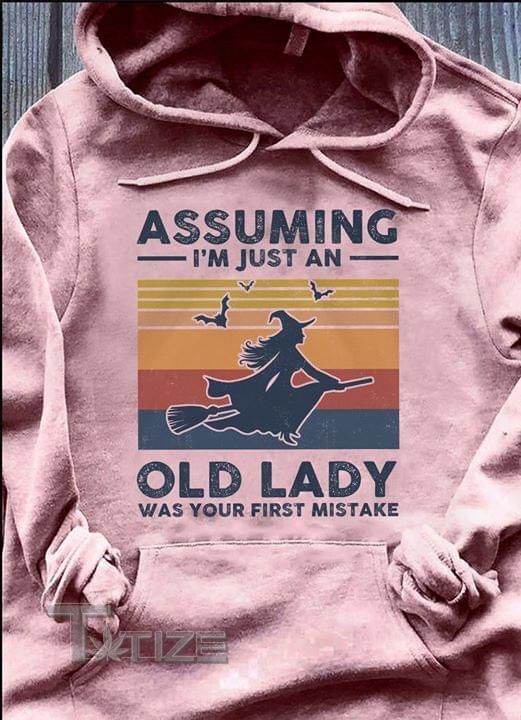 Halloween Witch Assuming I'm Just An Old Lady Was Your First Mistake Graphic Unisex T Shirt, Sweatshirt, Hoodie Size S - 5XL
