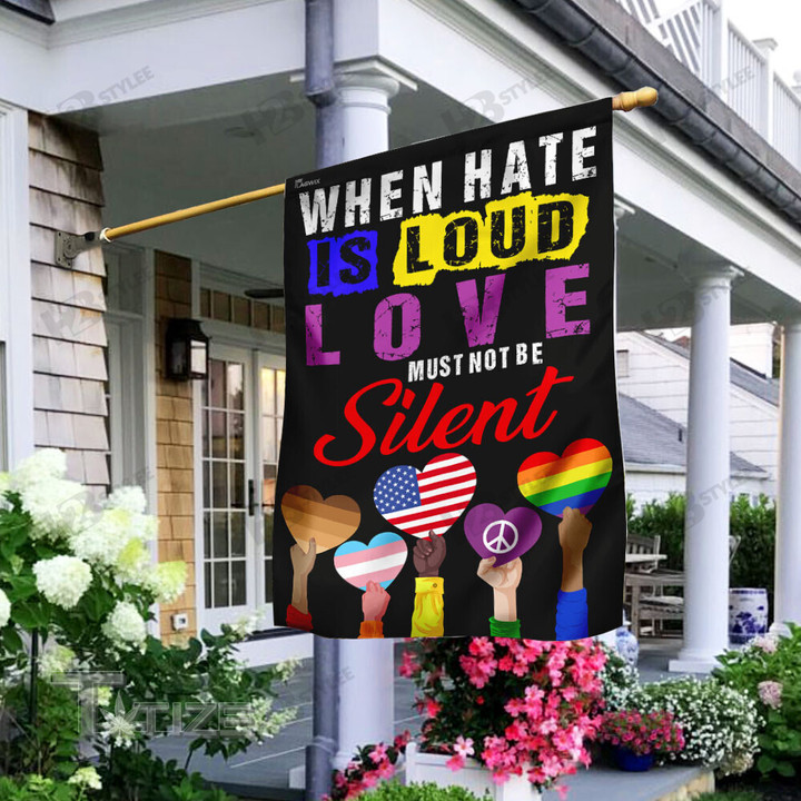 When Hate Is Loud Love Must Not Be Silent Flag Garden Flag, House Flag