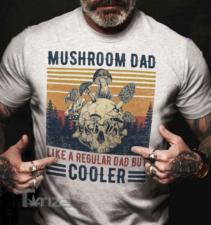 Mushroom Cooler Dad Graphic Unisex T Shirt, Sweatshirt, Hoodie Size S - 5XL