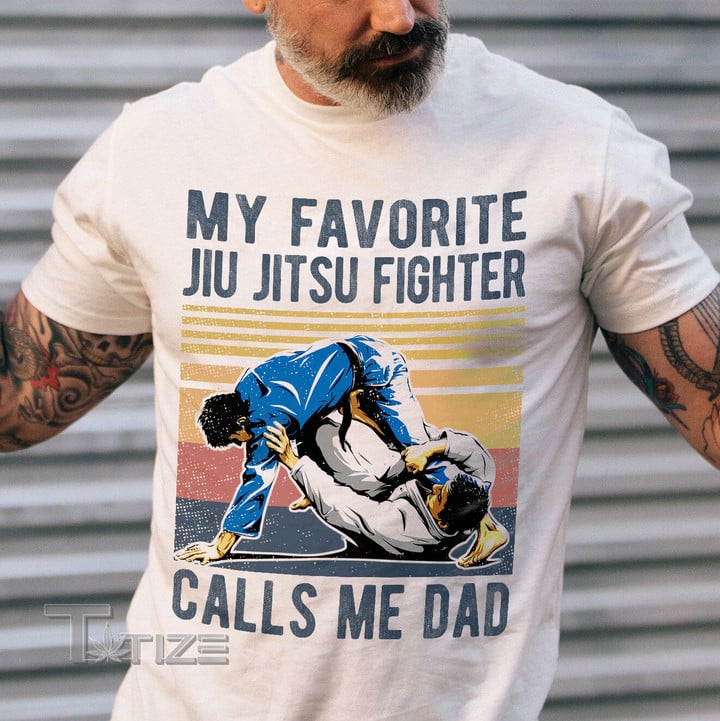 My Favorite Jiu Jitsu Fighter Calls Me Dad Graphic Unisex T Shirt, Sweatshirt, Hoodie Size S - 5XL