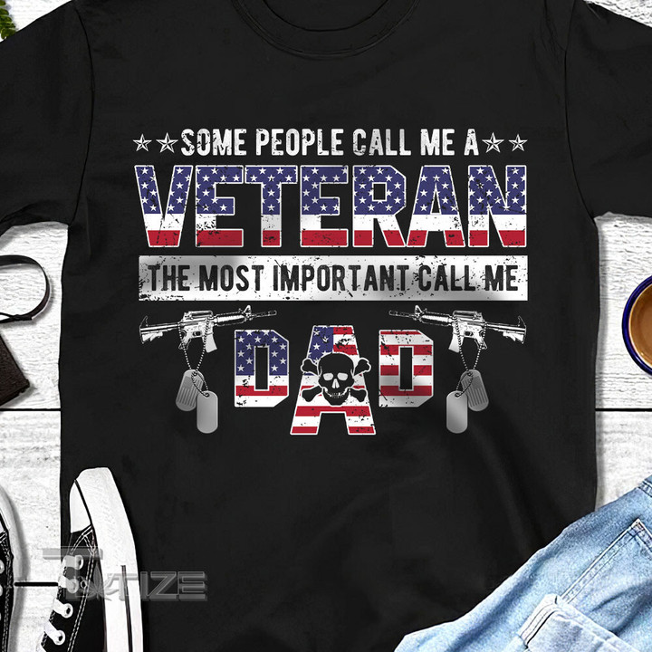 Some people call me a veteran most important call me dad Graphic Unisex T Shirt, Sweatshirt, Hoodie Size S - 5XL