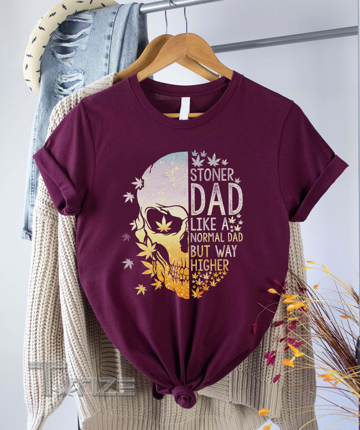 Stoner Dad Like A Normal Dad But Way Higher Graphic Unisex T Shirt, Sweatshirt, Hoodie Size S - 5XL