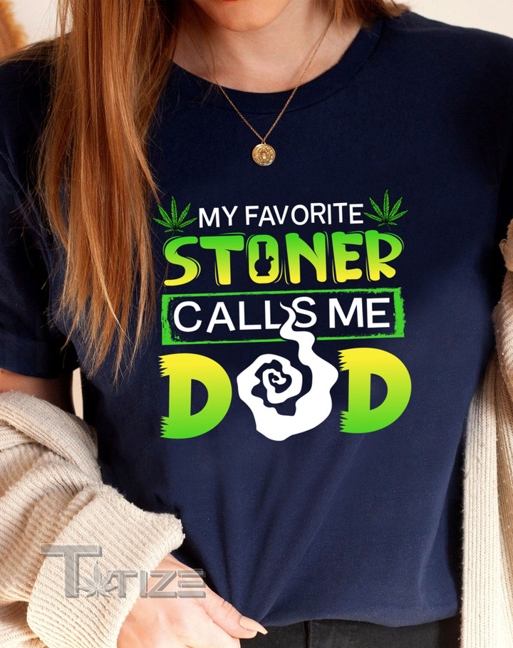 My Favorite Stoner Calls Me Dad Graphic Unisex T Shirt, Sweatshirt, Hoodie Size S - 5XL