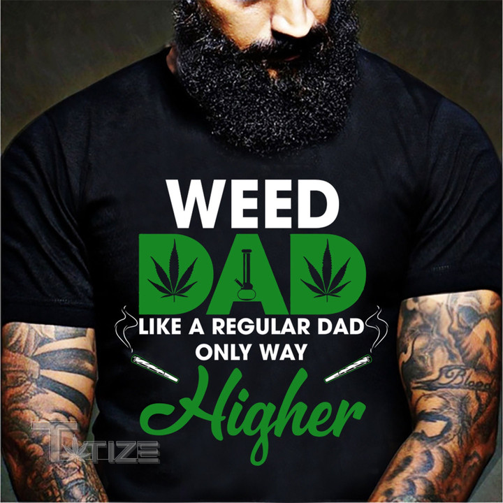 Dad Higher Smoke Shirt, Weed Lover T-shirt, Cannabis Daddy Shirt, Smoking Dad Graphic Unisex T Shirt, Sweatshirt, Hoodie Size S - 5XL