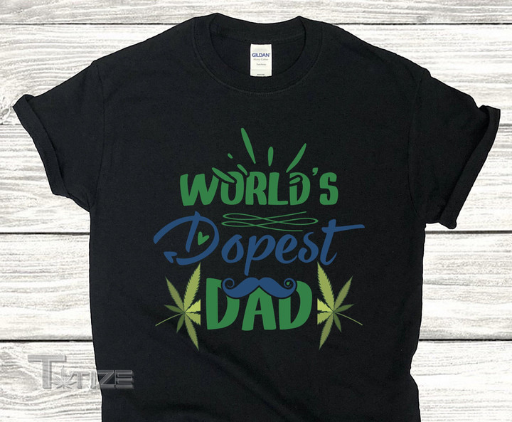 Dad Shirt, Worlds Dopest Dad, Marijuana Graphic Unisex T Shirt, Sweatshirt, Hoodie Size S - 5XL