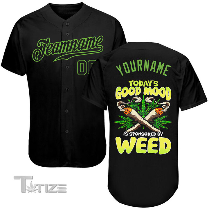 Custom Today's Good Mood Is Sponsored By Weed Baseball Shirt