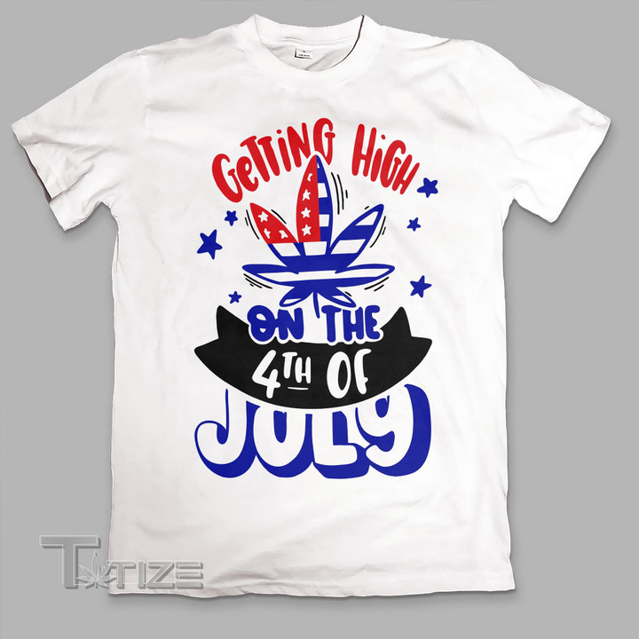 Getting High on the 4th of July Graphic Unisex T Shirt, Sweatshirt, Hoodie Size S - 5XL