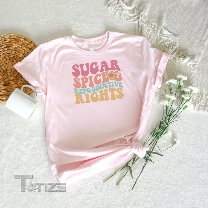 Pro Choice Shirt Sugar and Spice and Reproductive Rights Graphic Unisex T Shirt, Sweatshirt, Hoodie Size S - 5XL
