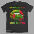 Funny Lip Weed Eff You See kay Why Oh You Graphic Unisex T Shirt, Sweatshirt, Hoodie Size S – 5XL