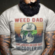 Weed Cooler Dad Graphic Unisex T Shirt, Sweatshirt, Hoodie Size S – 5XL