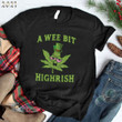 Irish St Patricks Day A Wee Bit Highrish Weed Graphic Unisex T Shirt, Sweatshirt, Hoodie Size S - 5XL