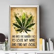Weed And Into The Garden I Go To Lose My Mind And Find My Soul Wall Art Print Poster