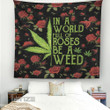 In a world full of roses be a weed Tapestry