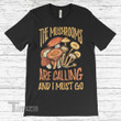 The Mushrooms Are Calling And I Must Go  Graphic Unisex T Shirt, Sweatshirt, Hoodie Size S - 5XL