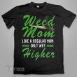 Weed Mom Like a Regular Mom Only Higher Graphic Unisex T Shirt, Sweatshirt, Hoodie Size S - 5XL