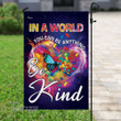In A World You Can Be Anything Be Kind  Garden Flag, House Flag