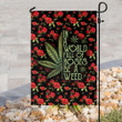 Weed in a world full of roses be a weed Garden Flag, House Flag