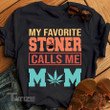 My favorite stoner calls me mom Graphic Unisex T Shirt, Sweatshirt, Hoodie Size S - 5XL