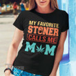 My favorite stoner calls me mom Graphic Unisex T Shirt, Sweatshirt, Hoodie Size S - 5XL