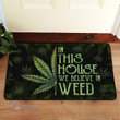 In This House We Believe In Weed Doormat