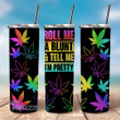 Weed roll me a blunt and tell me i'm pretty glitter Stainless Steel Skinny Tumbler