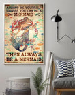 Always Be Yourself Unless You Can Be A Mermaid Then Always Be A Mermaid Wall Art Print Poster