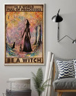 Halloween In A World Full Of Princesses Be A Witch Wall Art Print Poster