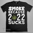 Smoke Because 2022 Sucks Graphic Unisex T Shirt, Sweatshirt, Hoodie Size S - 5XL