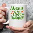 Weed Is My Love Language Valentine 11Oz, 15Oz Ceramic Mug