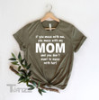 If You Mess With Me You Mess With My Mom And You Don't Want To Mess With Her Mother's day Graphic Unisex T Shirt, Sweatshirt, Hoodie Size S - 5XL
