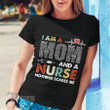 I am a Mom and a Nurse Nothing Scares me Graphic Unisex T Shirt, Sweatshirt, Hoodie Size S - 5XL