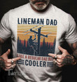 Lineman Cooler Dad Graphic Unisex T Shirt, Sweatshirt, Hoodie Size S - 5XL