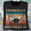 

Drummer Dad like a regular dad but cooler Graphic Unisex T Shirt, Sweatshirt, Hoodie Size S - 5XL