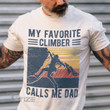 My Favorite Climber Calls Me Dad Graphic Unisex T Shirt, Sweatshirt, Hoodie Size S - 5XL