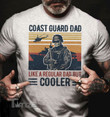 Coast Guard dad like a regular dad but cooler Graphic Unisex T Shirt, Sweatshirt, Hoodie Size S - 5XL