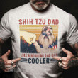 Shih Tzu Cooler Dad Graphic Unisex T Shirt, Sweatshirt, Hoodie Size S - 5XL