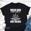 Weed Dad Just Like A Regular Dad Only Way Higher Graphic Unisex T Shirt, Sweatshirt, Hoodie Size S - 5XL