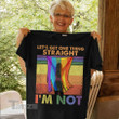 LGBTQ+ Pride Let's Get One Thing Straight I'm Not Graphic Unisex T Shirt, Sweatshirt, Hoodie Size S - 5XL