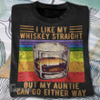 I Like My Whiskey Straight But My Auntie Graphic Unisex T Shirt, Sweatshirt, Hoodie Size S - 5XL