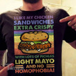 I Like My Chicken Sandwiches Extra Crispy With Lots Of Pickles Light Mayo And No Homophobia Graphic Unisex T Shirt, Sweatshirt, Hoodie Size S - 5XL